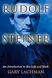 Rudolf Steiner: An Introduction to His Life and Work