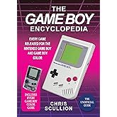 The Game Boy Encyclopedia: Every Game Released for the Nintendo Game Boy and Game Boy Color