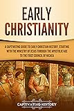 Early Christianity: A Captivating Guide to Early