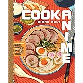 Cook Anime: Eat Like Your Favorite Character―From Bento to Yakisoba: A Cookbook