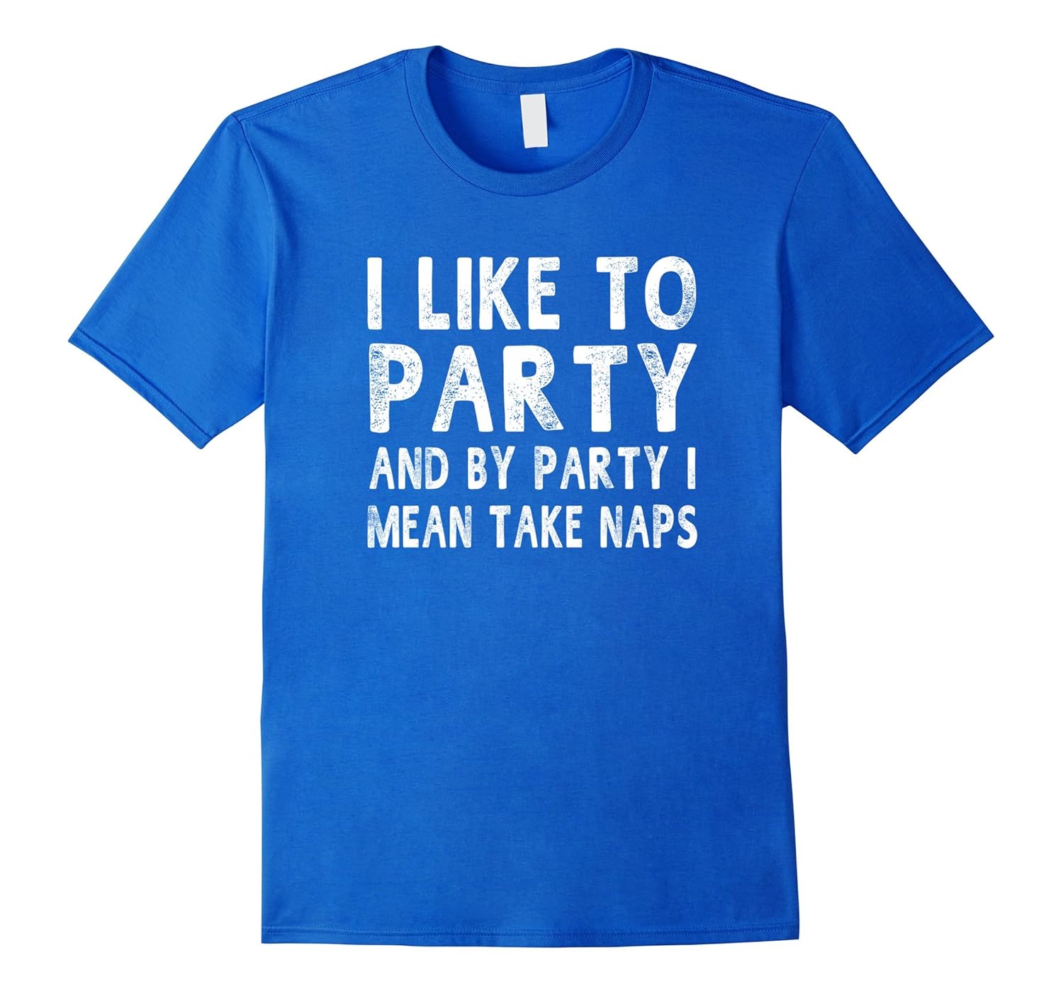 I Like To Party And By Party I Mean Take Naps Funny T-shirt-anz