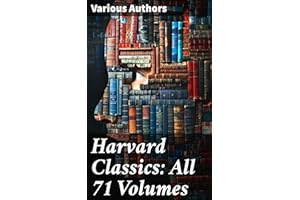 Harvard Classics: All 71 Volumes: Exploring Literary and Philosophical Masterpieces from Harvard Classics Anthology