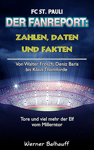 Download Die Elf vom Millerntor – Zahlen, Daten und Fakten des FC St. Pauli: Von Walter Frosch, Deniz Baris bis Klaus Thomforde – Tore und viel mehr der Elf vom Millerntor (German Edition) PDF