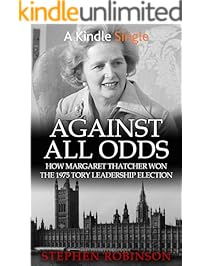 Against All Odds: How Margaret Thatcher Won the 1975 Tory Leadership Election (Kindle Single)