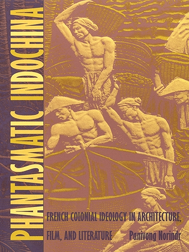 Download Phantasmatic Indochina: French Colonial Ideology in Architecture, Film, and Literature (Asia-Pacific, culture, politics, and society) (English Edition) PDF