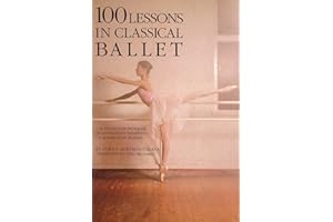 100 Lessons in Classical Ballet: The Eight-Year Program of Leningrad's Vaganova Choreographic School