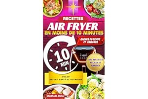 Livre de Recettes Air Fryer en Français Prêtes en Moins de 10 Minutes : 100 Recettes Gourmandes à Cuisiner Sans Effort | Rece