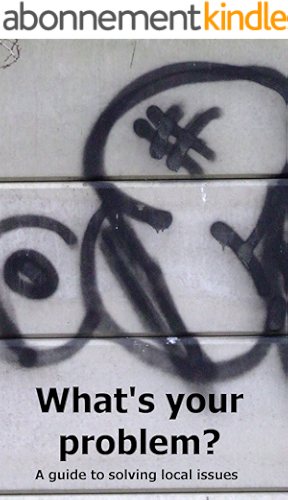 Download What's your problem? A guide to solving local issues. (English Edition) PDF
