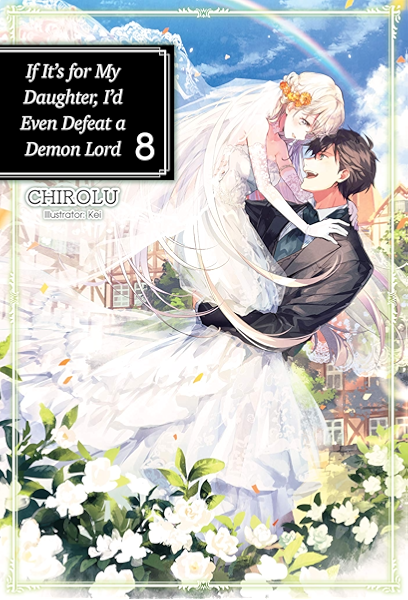 Amazon Com If It S For My Daughter I D Even Defeat A Demon Lord Volume 8 Light Novel Ebook Chirolu Kei Warner Matthew Kindle Store
