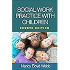 Social Work Practice with Children (Clinical Practice with Children, Adolescents, and Families)