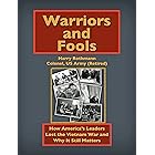 Warriors and Fools: How America's Leaders Lost the Vietnam War and Why It Still Matters