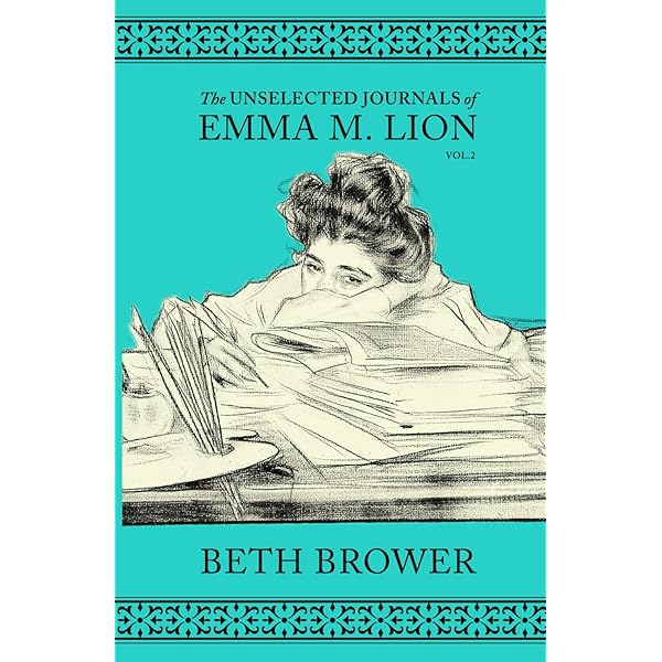 The Unselected Journals of Emma M. Lion: Vol. 1: Brower