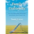 Family Unfriendly: How Our Culture Made Raising Kids Much Harder Than It Needs to Be