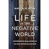 Life in the Negative World: Confronting Challenges in an Anti-Christian Culture