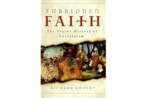 Forbidden Faith: The Secret History of Gnosticism