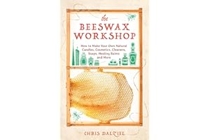 The Beeswax Workshop: How to Make Your Own Natural Candles, Cosmetics, Cleaners, Soaps, Healing Balms and More