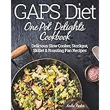 GAPS Diet One Pot Delights Cookbook: Delicious Slow Cooker, Stockpot, Skillet & Roasting Pan Recipes