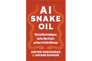 AI Snake Oil: What Artificial Intelligence Can Do, What It Can’t, and How to Tell the Difference
