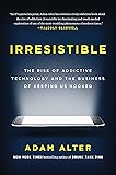 Irresistible: The Rise of Addictive Technology and the Business of Keeping Us Hooked