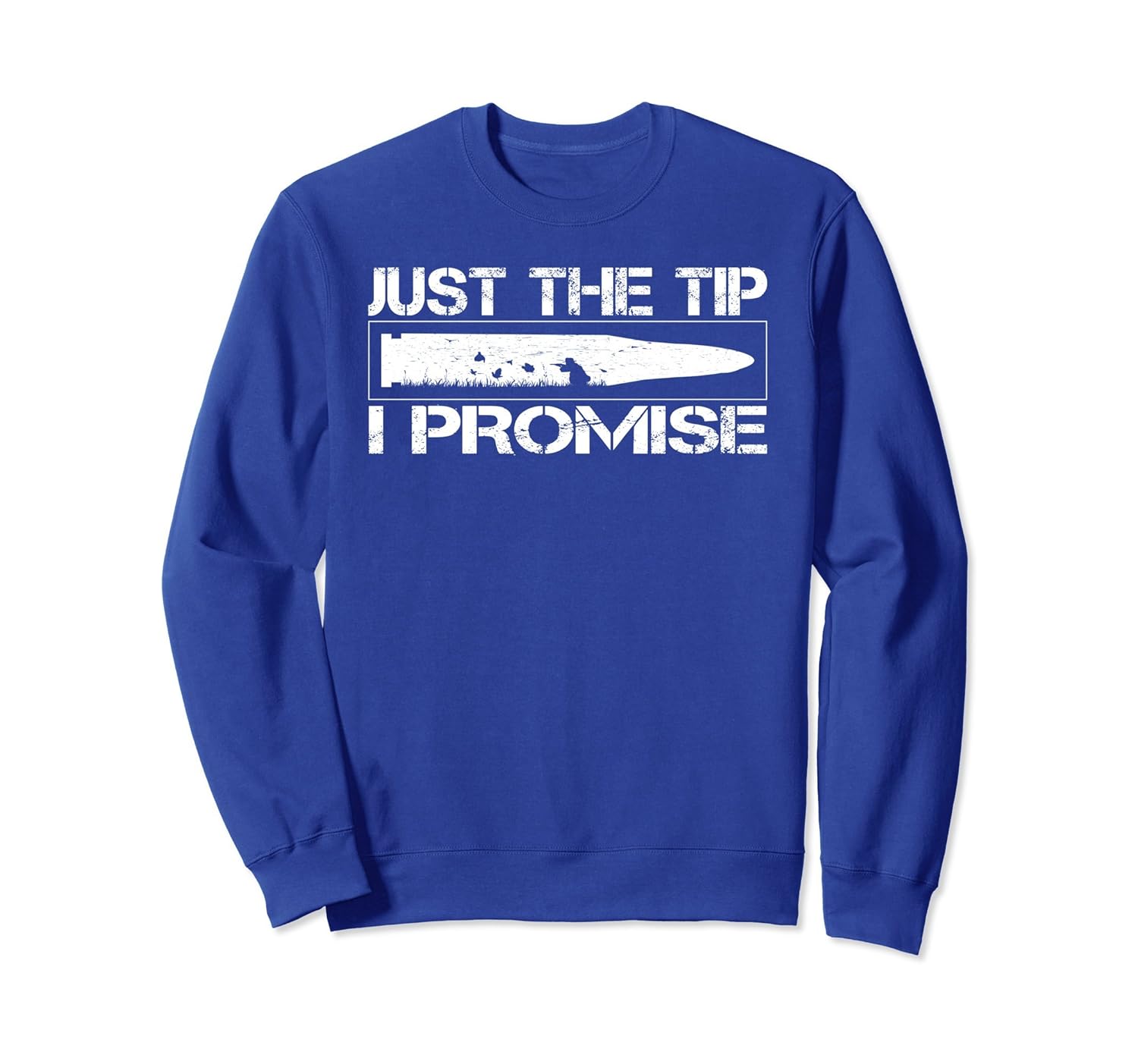 Just The Tip I Promise Funny Gun Long Sleeve Sweatshirt Awarplus