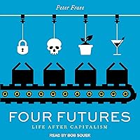 Four Futures: Life After Capitalism