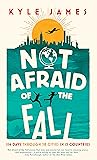 Not Afraid of the Fall: 114 Days Through 38 Cities in 15 Countries