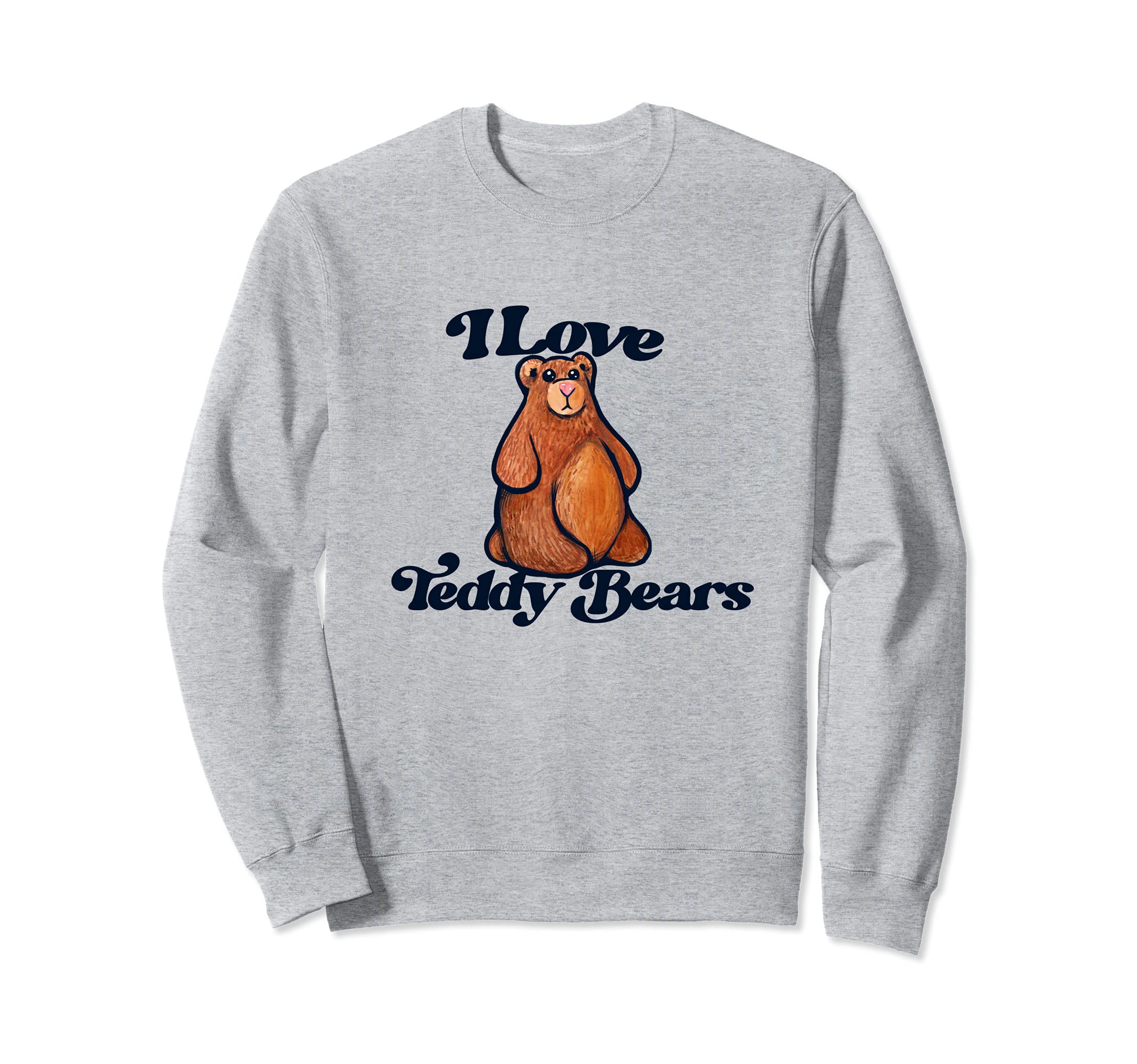 I love Teddy Bears cute Teddy Bear Collector Sweatshirt
