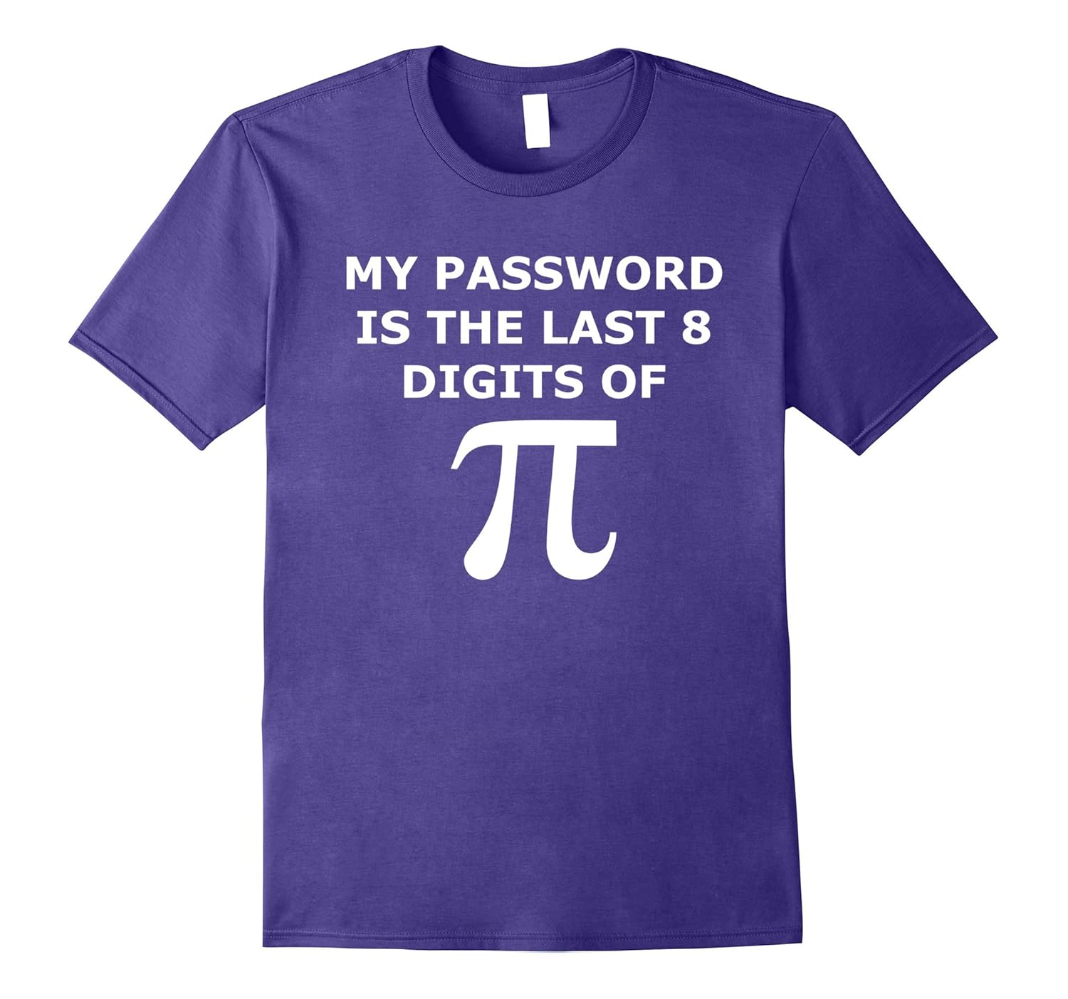 FUNNY PI T SHIRT-MY PASSWORD IS THE LAST 8 DIGITS OF PI-GEEK-ANZ