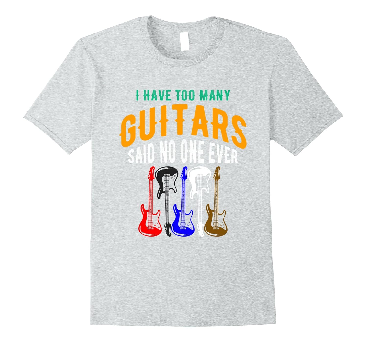 I Have Too Many Guitars Said No One Ever Rock Pun T-Shirt-Rose – Rosetshirt