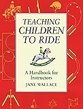 Teaching Children to Ride: A Handbook for Instructors