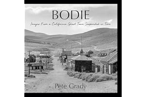 Bodie: Images From a California Ghost Town Suspended in Time