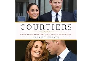 Courtiers: Intrigue, Ambition, and the Power Players Behind the House of Windsor