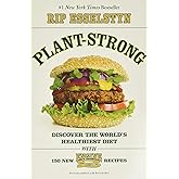 Plant-Strong: Discover the World's Healthiest Diet--with 150 Engine 2 Recipes