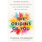 The Origins of You: How Breaking Family Patterns Can Liberate the Way We Live and Love