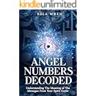 Angel Numbers Decoded: Understanding The Meaning of The Messages From Your Spirit Guide