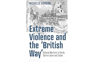 Extreme Violence and the 'British Way': Colonial Warfare in Perak, Sierra Leone and Sudan