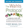 The Wahls Protocol: A Radical New Way to Treat All Chronic Autoimmune Conditions Using Paleo Principles