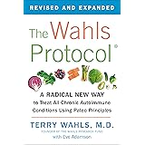 The Wahls Protocol: A Radical New Way to Treat All Chronic Autoimmune Conditions Using Paleo Principles