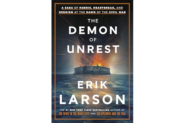 The Demon of Unrest: A Saga of Hubris, Heartbreak, and Heroism at the Dawn of the Civil War