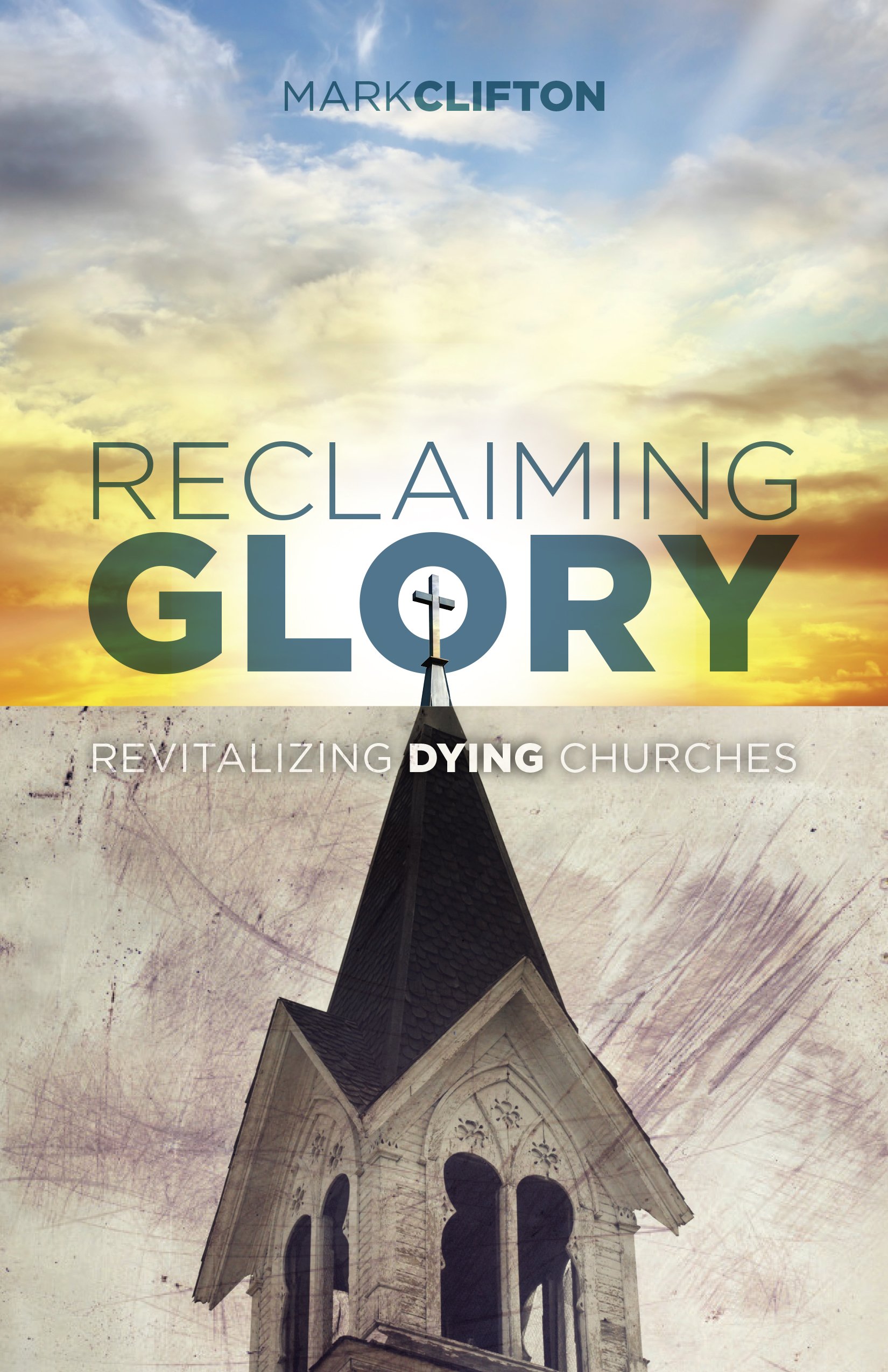 Reclaiming Glory: Revitalizing Dying Churches: Clifton, Mark ...