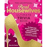 The Unofficial Real Housewives Ultimate Trivia Book: Test Your Superfan Status and Relive the Most Iconic Housewife Moments