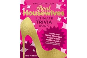 The Unofficial Real Housewives Ultimate Trivia Book: Test Your Superfan Status and Relive the Most Iconic Housewife Moments