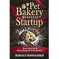 Pet Bakery Business Startup: How to Start, Run & Grow a Trendy Pet Bakery Business