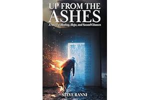 Up From The Ashes: A Story of Healing, Hope, and Second Chances
