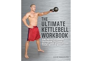The Ultimate Kettlebell Workbook: The Revolutionary Program to Tone, Sculpt and Strengthen Your Whole Body