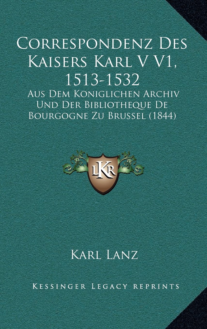 Correspondenz Des Kaisers Karl V V1 1513 1532 Aus Dem - 
