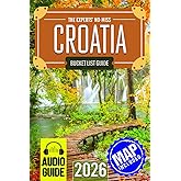 The Experts’ No-Miss Croatia Bucket List: A Travel Guide to Set Off on Epic Adventures and Discover Incredible Destinations to Live Out Your Dreams and Create Memories That Last Forever
