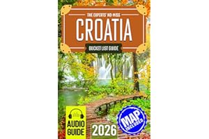 The Experts’ No-Miss Croatia Bucket List: A Travel Guide to Set Off on Epic Adventures and Discover Incredible Destinations to Live Out Your Dreams and Create Memories That Last Forever