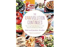 The Rawvolution Continues: The Living Foods Movement in 150 Natural and Delicious Recipes