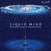 LIQUID MIND: RELAXING RAIN &amp; OCEAN MIXES